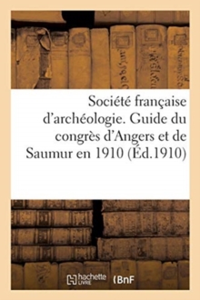 Image for Societe Francaise d'Archeologie. Guide Du Congres d'Angers Et de Saumur En 1910