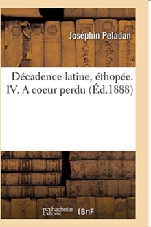 Image for D?cadence Latine, ?thop?e. IV. a Coeur Perdu