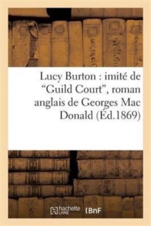 Image for Lucy Burton: Imit? de 'Guild Court', Roman Anglais de Georges Mac Donald