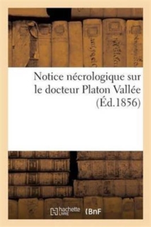 Image for Notice Necrologique Sur Le Docteur Platon Vallee