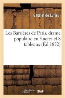 Image for Les Barri?res de Paris, Drame Populaire En 5 Actes Et 8 Tableaux