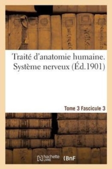 Image for Traite d'Anatomie Humaine. Systeme Nerveux. Tome 3 Fascicule 3