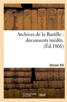 Image for Archives de la Bastille: Documents Inedits. [Vol. 12]