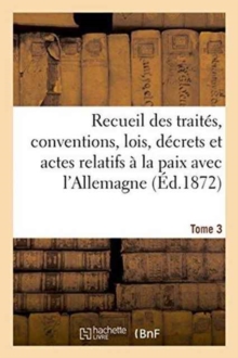 Image for Recueil Des Traites, Conventions, Lois, Decrets Et Actes Relatifs A La Paix Avec l'Allemagne T.3