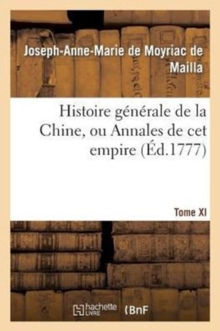 Image for Histoire G?n?rale de la Chine, Ou Annales de CET Empire. T. XI