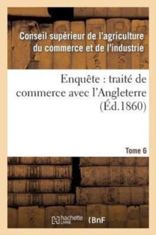 Image for Enquete: Traite de Commerce Avec l'Angleterre Tome 6