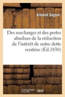 Image for Des Surcharges Et Des Pertes Absolues de la R?duction de l'Int?r?t de Notre Dette Renti?re