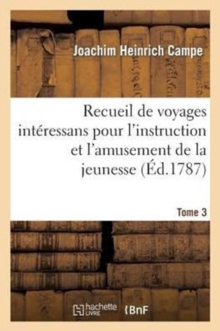 Image for Recueil de Voyages Int?ressans Pour l'Instruction Et l'Amusement de la Jeunesse. Tome 3