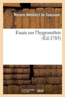Image for Essais Sur l'Hygrometrie. . Ier Essai. Description d'Un Nouvel Hygrometre Comparable