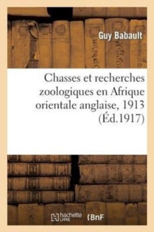 Image for Chasses Et Recherches Zoologiques En Afrique Orientale Anglaise, 1913