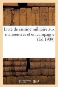 Image for Livre de Cuisine Militaire Aux Manoeuvres Et En Campagne
