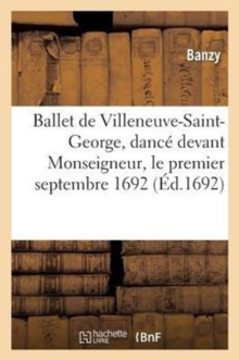 Image for Ballet de Villeneuve-Saint-George, Dance Devant Monseigneur, Le Premier Septembre 1692