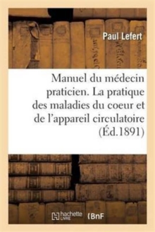 Image for Manuel Du Medecin Praticien. La Pratique Des Maladies Du Coeur Et de l'Appareil Circulatoire