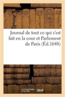 Image for Journal de Tout Ce Qui s'Est Fait En La Cour Et Parlement de Paris