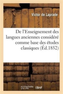 Image for de l'Enseignement Des Langues Anciennes Consid?r? Comme Base Des ?tudes Classiques