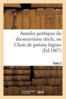 Image for Annales Poetiques Du Dix-Neuvieme Siecle, Ou Choix de Poesies Legeres. Tome 2