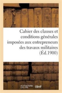 Image for Cahier Des Clauses Et Conditions Generales Imposees Aux Entrepreneurs Des Travaux Militaires