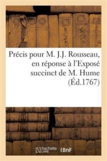 Image for Precis Pour M. J.J. Rousseau, En Reponse A l'Expose Succinct de M. Hume
