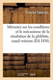 Image for Memoire Sur Les Conditions Et Le Mecanisme de la Resolution de la Phlebite, Canal Veineux