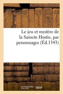 Image for Le Jeu Et Mystere de la Saincte Hostie, Par Personnages