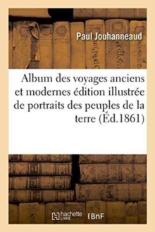 Image for Album Des Voyages Anciens Et Modernes: ?dition Illustr?e de Portraits Des Peuples de la Terre