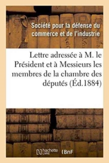 Image for Lettre Adressee A M. Le President & A Messieurs Les Membres de la Chambre Des Deputes Pour Protester
