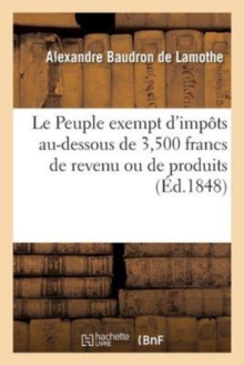 Image for Le Peuple Exempt d'Impots Au-Dessous de 3,500 Francs de Revenu Ou de Produits