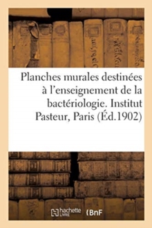 Image for Planches Murales Destinees A l'Enseignement de la Bacteriologie. Institut Pasteur, Paris