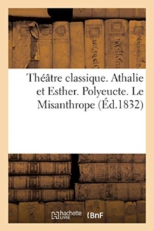 Image for Theatre Classique. Athalie Et Esther de J. Racine. Polyeucte de P. Corneille