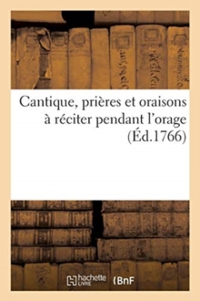 Image for Cantique, Prieres Et Oraisons, A Reciter Pendant l'Orage