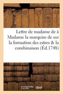 Image for Lettre de madame a Madame la marquise de. sur la formation des estres la combinaison