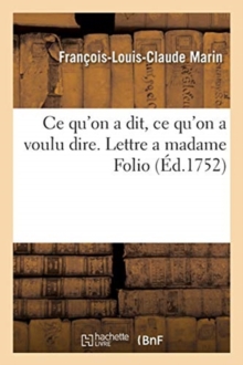 Image for CE Qu'on a Dit, CE Qu'on a Voulu Dire. Lettre a Madame Folio