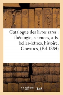 Image for Catalogue des livres rares : theologie, sciences, arts, belles-lettres, histoire, Gravures,