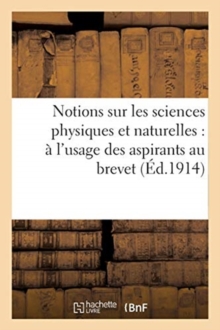 Image for Notions sur les sciences physiques et naturelles : a l'usage des aspirants au brevet elementaire