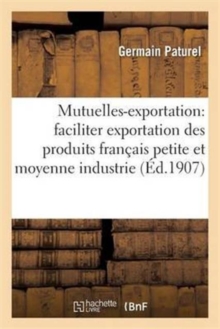 Image for Mutuelles-Exportation: Methode Nouvelle Pour Faciliter l'Exportation Des Produits Francais