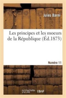Image for Les Principes Et Les Moeurs de la R?publique. Num?ro 11