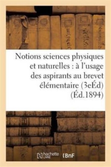 Image for Notions Sciences Physiques Et Naturelles: A l'Usage Des Aspirants Au Brevet Elementaire 3e Ed