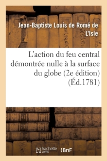 Image for L'Action Du Feu Central D?montr?e Nulle ? La Surface Du Globe