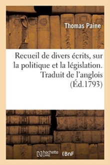 Image for Recueil de Divers ?crits, Sur La Politique Et La L?gislation. Traduit de l'Anglois