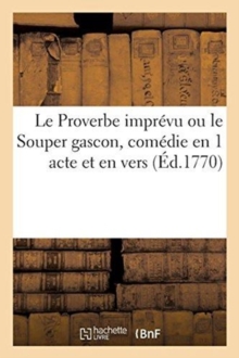 Image for Le Proverbe imprevu ou le Souper gascon, comedie en 1 acte et en vers