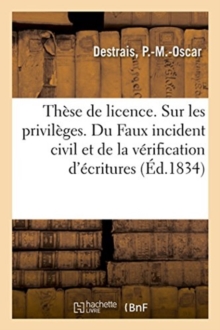 Image for These de Licence. Sur Les Privileges. Du Faux Incident Civil Et de la Verification d'Ecritures