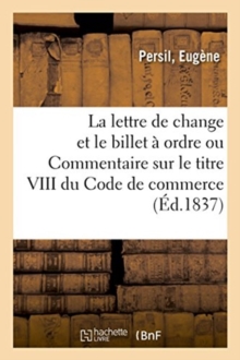 Image for de la Lettre de Change Et Du Billet ? Ordre Ou Commentaire Sur Le Titre VIII Du Code de Commerce