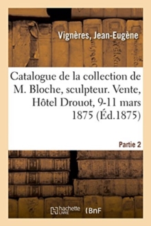 Image for Catalogue de la Collection de Feu M. Vign?res, Marchand. Vente, H?tel Drouot, 9-11 Mars 1875