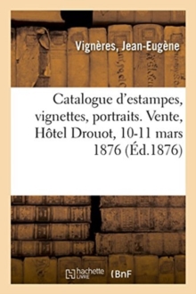 Image for Catalogue d'Estampes, Vignettes, Portraits. Vente, H?tel Drouot, 10-11 Mars 1876