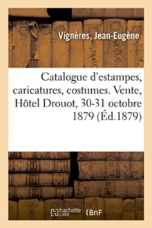 Image for Catalogue d'Estampes Anciennes Et Modernes, Caricatures, Costumes, Pi?ces Historiques Et Curieuses