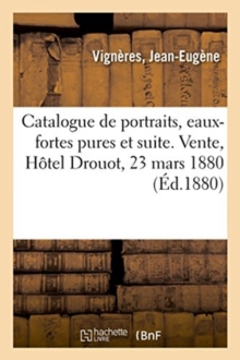 Image for Catalogue de Portraits, Eaux-Fortes Pures Et Suite Avant La Lettre