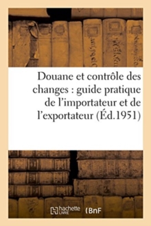 Image for Douane Et Controle Des Changes, Guide Pratique de l'Importateur Et de l'Exportateur