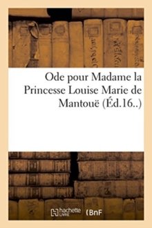 Image for Ode Pour Madame La Princesse Louise Marie de Mantoue