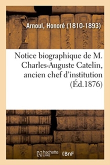 Notice biographique de M. Charles-Auguste Catelin, ancien chef d ...