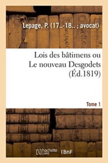 Image for Lois Des B?timens Ou Le Nouveau Desgodets. Tome 1